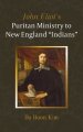 John Eliot's Puritan Ministry to New England "Indians"