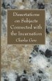 Dissertations on Subjects Connected with the Incarnation