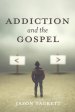 Addiction and the Gospel