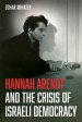 Hannah Arendt and the Crisis of Israeli Democracy