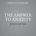 The Answer to Anxiety: How to Break Free from the Tyranny of Anxious Thoughts and Worry