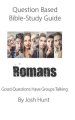 Question-based Bible Study Guide -- Romans: Good Questions Have Groups Talking