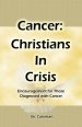 Cancer: Christians In Crisis: Encouragement for Those Diagnosed with Cancer