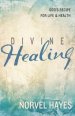 Divine Healing: God's Recipe for Life and Health