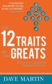 The 12 Traits of the Greats: Mastering The Qualities Of Uncommon Achievers