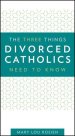 The Three Things Divorced Catholics Need to Know