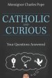 Catholic and Curious: Your Questions Answered