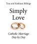 Simply Love: Catholic Marriage Day by Day