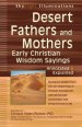 Desert Fathers and Mothers: Early Christian Wisdom Sayings--Annotated & Explained