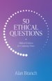 50 Ethical Questions: Biblical Wisdom for Confusing Times