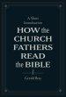 How the Church Fathers Read the Bible: A Short Introduction