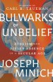 Bulwarks of Unbelief: Atheism and Divine Absence in a Secular Age