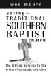 Saving the Traditional Southern Baptist Church: The Biblical Solution to the Crisis of Dying SBC Churches