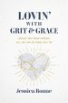 Lovin' with Grit & Grace: Straight-Talk about Romance, Sex, Fun, and the Tough Stuff Too