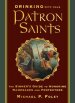 Drinking with Your Patron Saints: The Sinner's Guide to Honoring Namesakes and Protectors