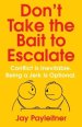 Don't Take the Bait to Escalate: Conflict Is Inevitable. Being a Jerk Is Optional.