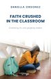 Faith Crushed in the Classroom: Combating lies and equipping students