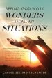 Seeing God Work Wonders In All My Situations: I Stepped Out on the Water and Learned to Trust His Word, Let Him Change My Heart, Lean on His Strength,