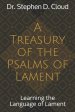 A Treasury of the Psalms of Lament: Learning the Language of Lament