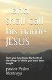 ...and shall call his name JESUS: That you may know the truth of the things in which you have been taught