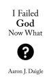 I Failed God Now What?