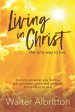 Living in Christ, the Only Way to Live: In Christ Alone Can You Find the Grit, Gumption, Grace and Gratitude to Live Life at Its Best