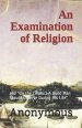 An Examination of Religion: and "On the Conduct A Good Man Should Observe During His Life"