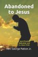 Abandoned to Jesus: A Heart Cry for Sanctification, Consecration, Dedication and Abandonment to Jesus Christ