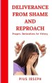 Deliverance from Shame and Reproach: Prayers, Declarations for Victory