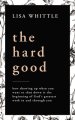 The Hard Good: Showing Up for God to Work in You When You Want to Shut Down