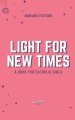 Light for New Times: A Book for Catholic Girls