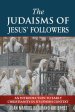 The Judaisms of Jesus' Followers: An Introduction to Early Christianity in its Jewish Context