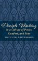 Disciple Making in a Culture of Power, Comfort, and Fear