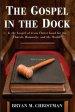 The Gospel in the Dock: Is the Gospel of Jesus Christ Good for the Church, Humanity, and the World?