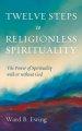 Twelve Steps to Religionless Spirituality