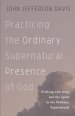 Practicing the Ordinary Supernatural Presence of God