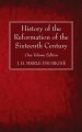 History of the Reformation of the Sixteenth Century