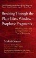 Breaking Through the Plate Glass Window-Prophetic Fragments