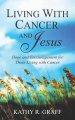 Living with Cancer and Jesus: Hope and Encouragement for Those Living with Cancer