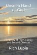 Unseen Hand of God: A Journey of Faith, Family and Second Chances