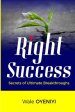 Right Success: Secrets to Ultimate Breakthroughs