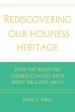 Rediscovering our Holiness Heritage: How The Wesleyan Church Can Get Back What We Gave Away