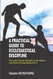 A Practical Guide to Ecclesiastical Discipline: Corrective Church Discipline Is the Highest Expression of Congregational Love