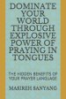 Dominate Your World Through Explosive Power of Praying in Tongues: The Hidden Benefits of Your Prayer Language