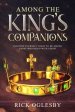 Among the King's Companions: Position Yourself Today to Be Among Those Who Rule With Christ