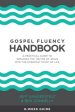 Gospel Fluency Handbook: A practical guide to speaking the truths of Jesus into the everyday stuff of life