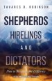 Shepherds, Hirelings and Dictators, 10th Anniversary Edition: How to Recognize the Difference