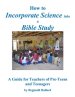 How to Incorporate Science into a Bible Study: A Guide for Teachers of Pre-Teens and Teenagers