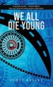 WE ALL DIE YOUNG: Reality, consciousness and free will, presented in a story about the not so distant future