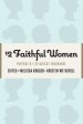 12 Faithful Women: Portraits of Steadfast Endurance